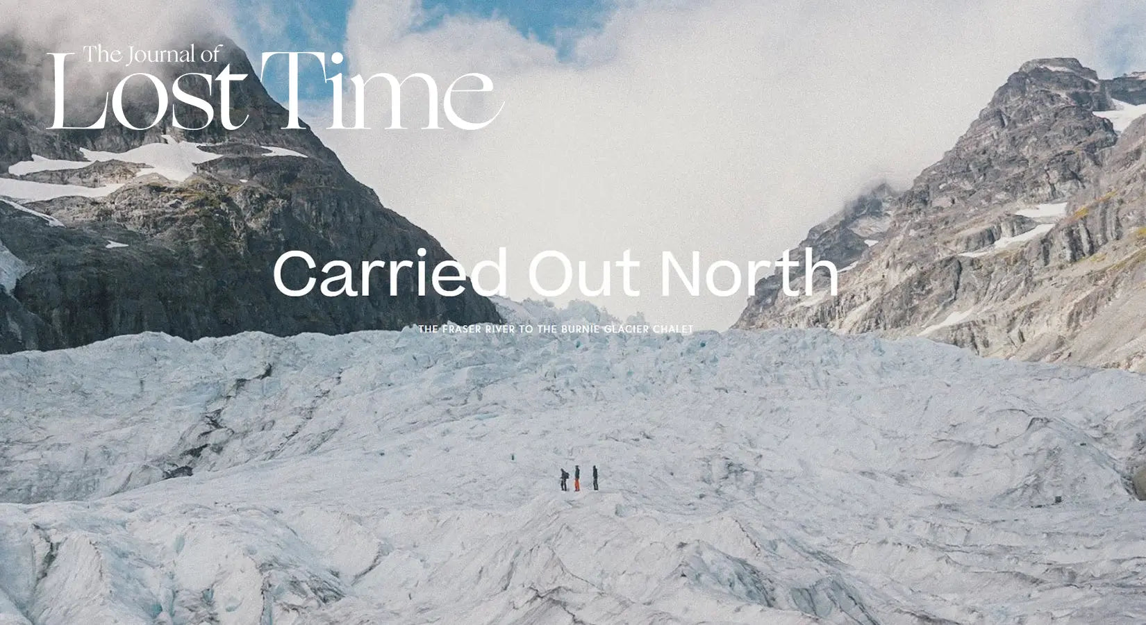 Carried Out North | The Fraser River to The Burnie Glacier Chalet - @TheJournalofLostTime - BIGTENT